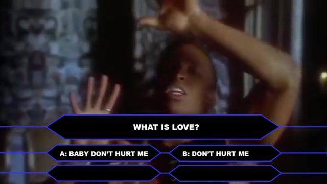 Question, question, who wants to be a millionaire, what is love, haddaway.